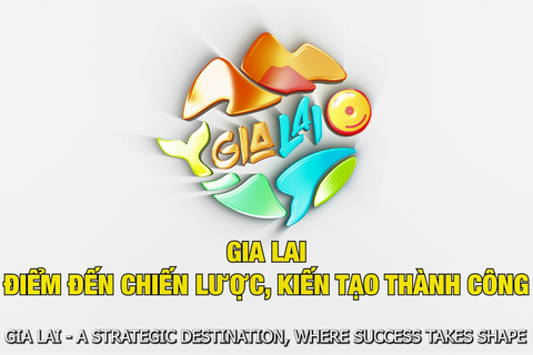 Gia lai điểm đến chiến lược, kiến tạo thành công
